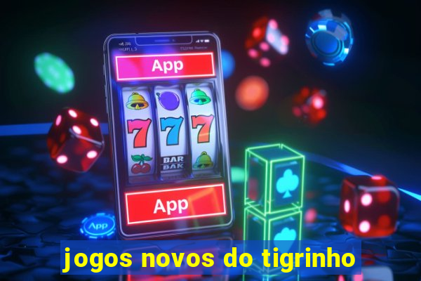 jogos novos do tigrinho